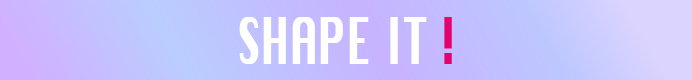 SHAPE IT!